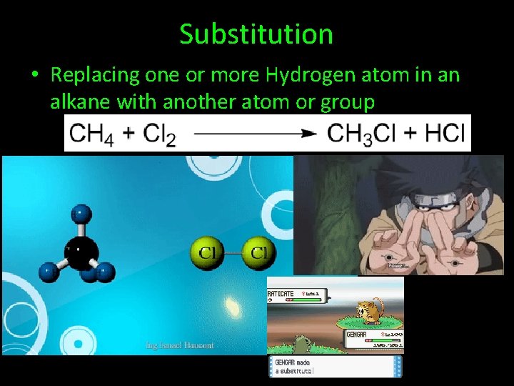 Substitution • Replacing one or more Hydrogen atom in an alkane with another atom