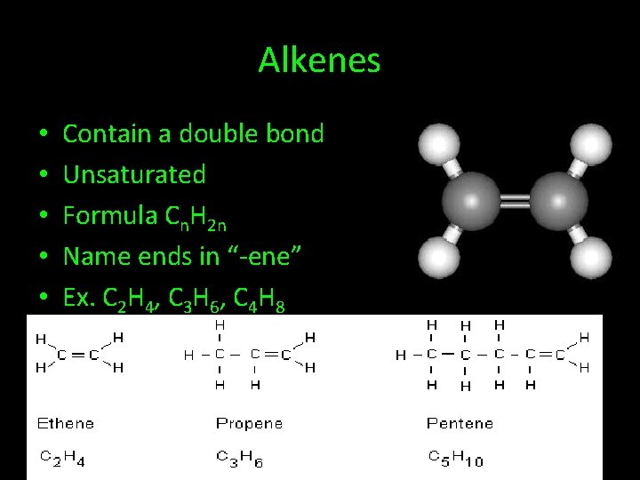 Alkenes • • • Contain a double bond Unsaturated Formula Cn. H 2 n