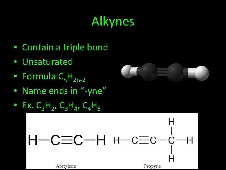 Alkynes • • • Contain a triple bond Unsaturated Formula Cn. H 2 n-2