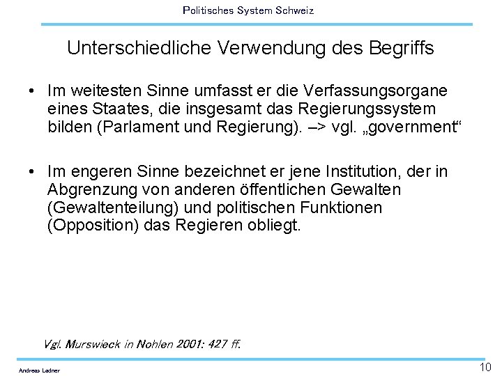 Politisches System Schweiz Unterschiedliche Verwendung des Begriffs • Im weitesten Sinne umfasst er die