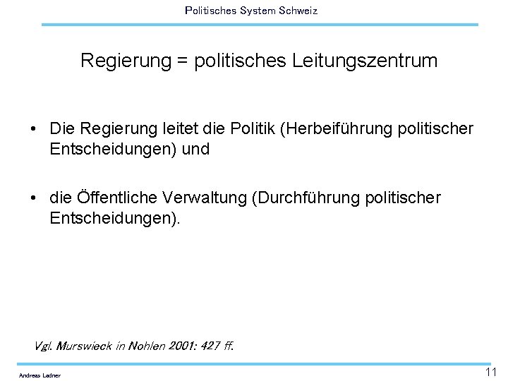 Politisches System Schweiz Regierung = politisches Leitungszentrum • Die Regierung leitet die Politik (Herbeiführung