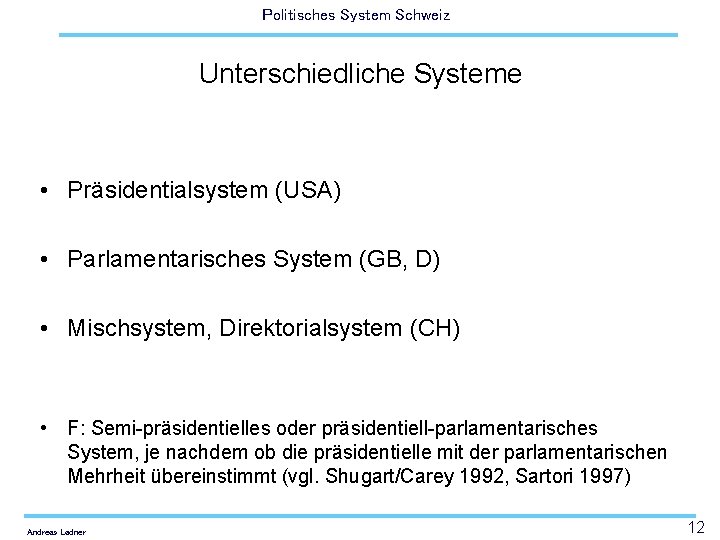 Politisches System Schweiz Unterschiedliche Systeme • Präsidentialsystem (USA) • Parlamentarisches System (GB, D) •