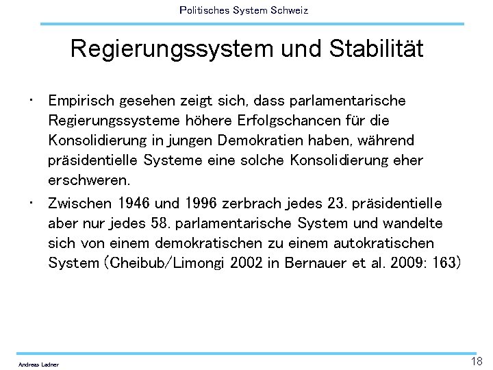 Politisches System Schweiz Regierungssystem und Stabilität • Empirisch gesehen zeigt sich, dass parlamentarische Regierungssysteme