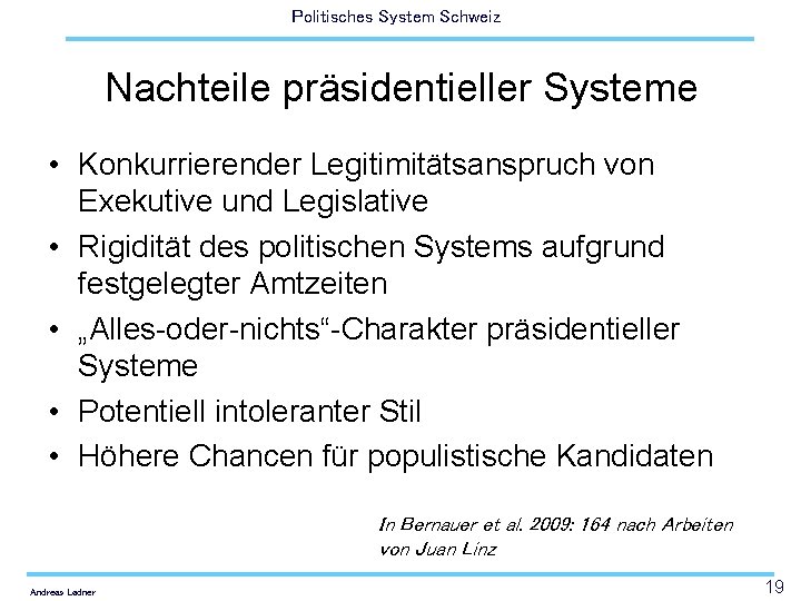 Politisches System Schweiz Nachteile präsidentieller Systeme • Konkurrierender Legitimitätsanspruch von Exekutive und Legislative •