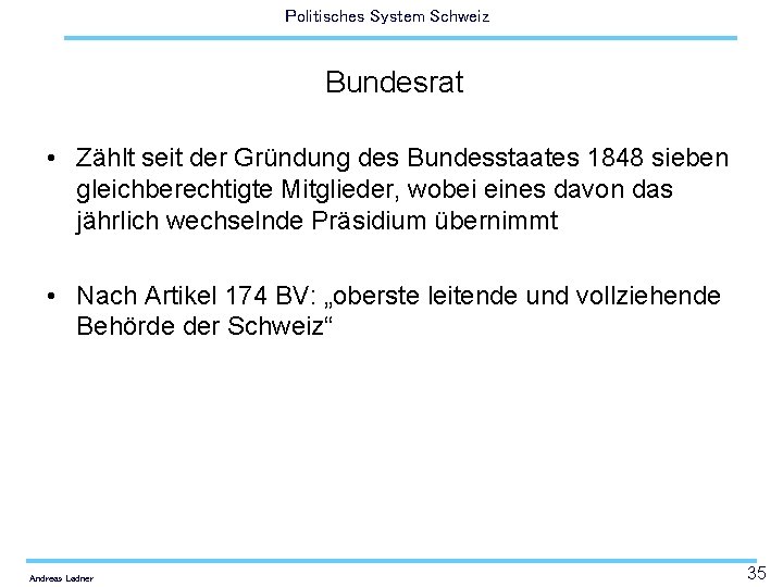 Politisches System Schweiz Bundesrat • Zählt seit der Gründung des Bundesstaates 1848 sieben gleichberechtigte