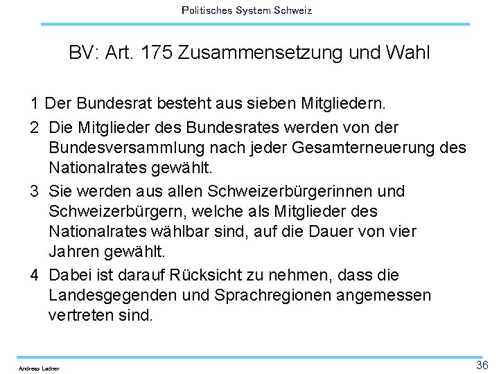 Politisches System Schweiz BV: Art. 175 Zusammensetzung und Wahl 1 Der Bundesrat besteht aus