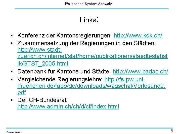 Politisches System Schweiz Links: • Konferenz der Kantonsregierungen: http: //www. kdk. ch/ • Zusammensetzung