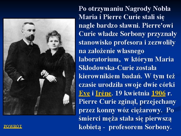 POWRÓT Po otrzymaniu Nagrody Nobla Maria i Pierre Curie stali się nagle bardzo sławni.