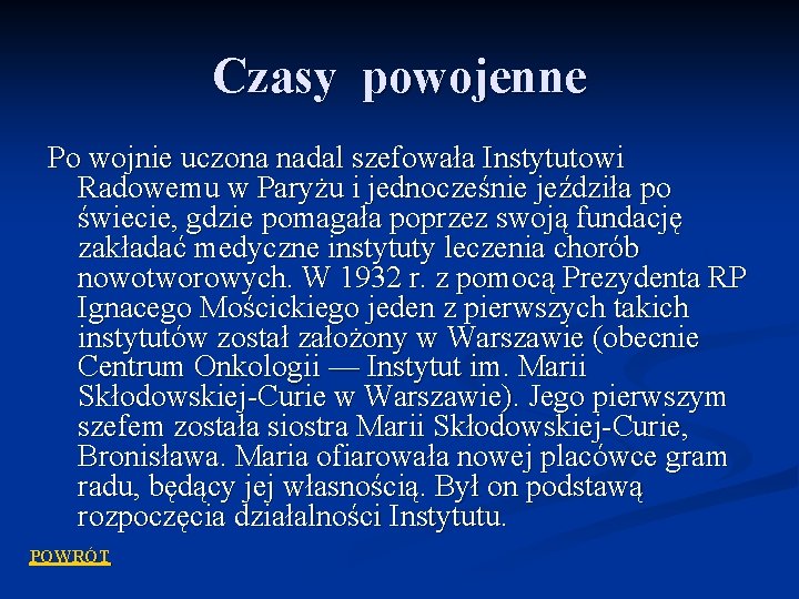 Czasy powojenne Po wojnie uczona nadal szefowała Instytutowi Radowemu w Paryżu i jednocześnie jeździła