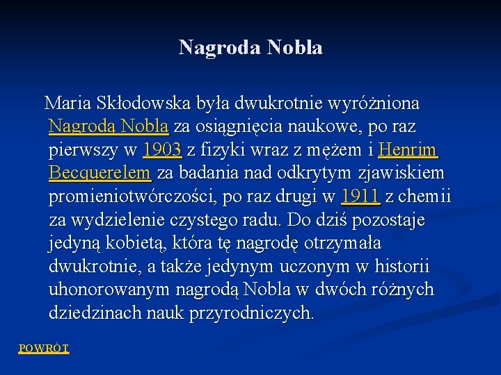 Nagroda Nobla Maria Skłodowska była dwukrotnie wyróżniona Nagrodą Nobla za osiągnięcia naukowe, po raz