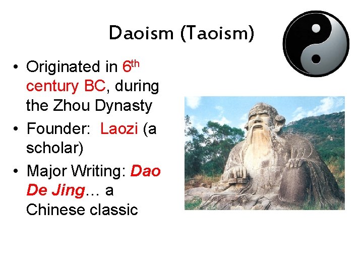 Daoism (Taoism) • Originated in 6 th century BC, during the Zhou Dynasty •