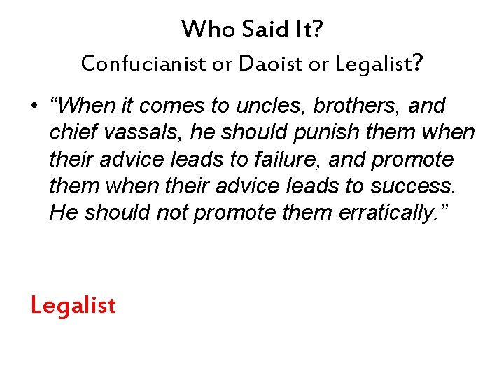 Who Said It? Confucianist or Daoist or Legalist? • “When it comes to uncles,