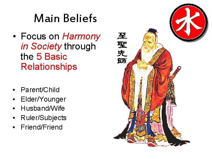 Main Beliefs • Focus on Harmony in Society through the 5 Basic Relationships •