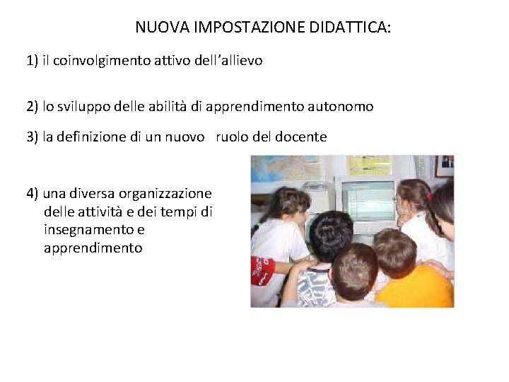 NUOVA IMPOSTAZIONE DIDATTICA: 1) il coinvolgimento attivo dell’allievo 2) lo sviluppo delle abilità di