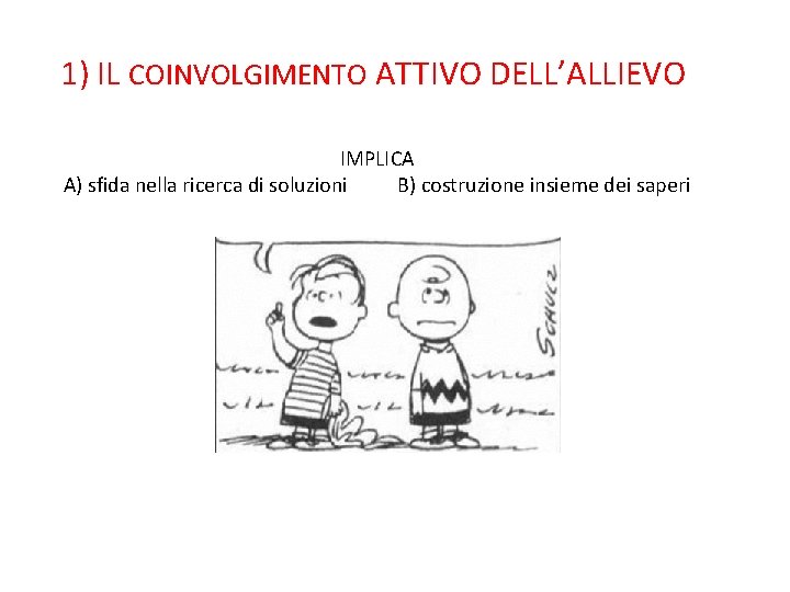 1) IL COINVOLGIMENTO ATTIVO DELL’ALLIEVO IMPLICA A) sfida nella ricerca di soluzioni B) costruzione