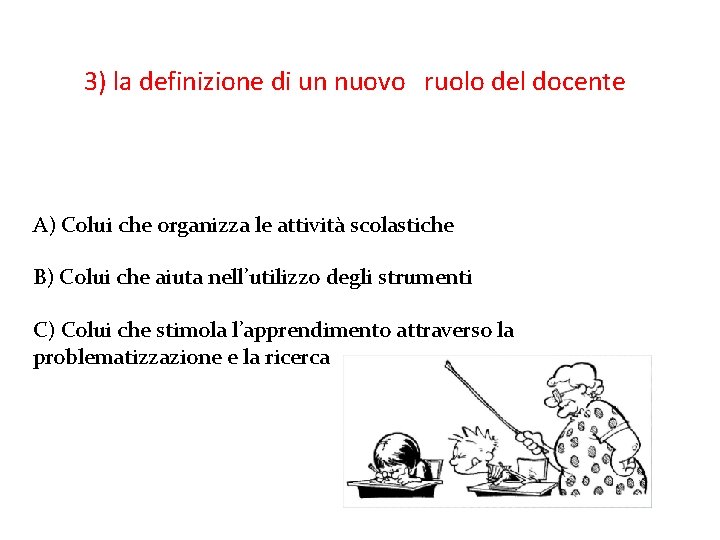 3) la definizione di un nuovo ruolo del docente A) Colui che organizza le