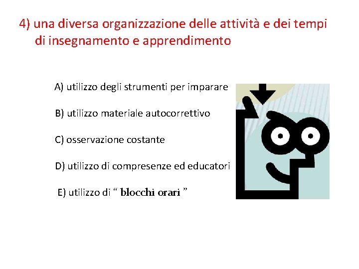 4) una diversa organizzazione delle attività e dei tempi di insegnamento e apprendimento A)