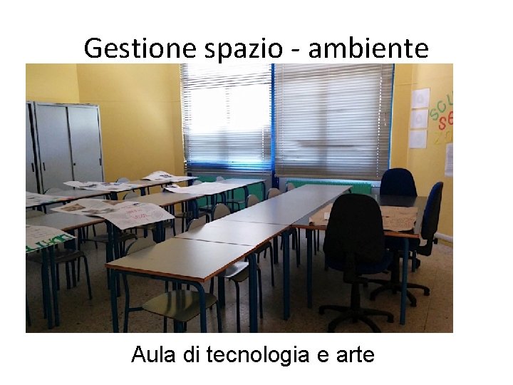 Gestione spazio - ambiente Aula di tecnologia e arte 