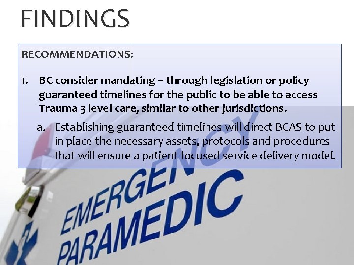 FINDINGS RECOMMENDATIONS: 1. BC consider mandating – through legislation or policy guaranteed timelines for