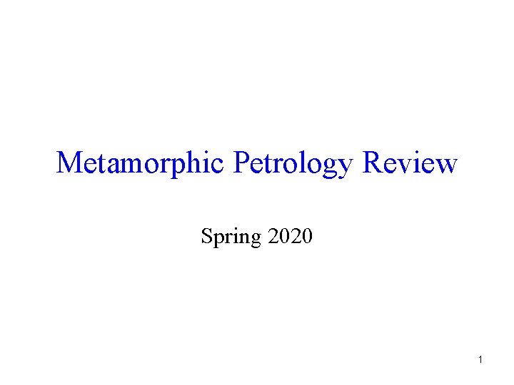 Metamorphic Petrology Review Spring 2020 1 