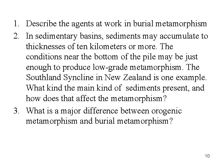 1. Describe the agents at work in burial metamorphism 2. In sedimentary basins, sediments