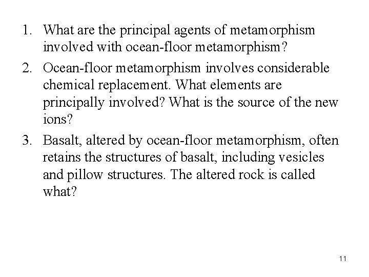 1. What are the principal agents of metamorphism involved with ocean-floor metamorphism? 2. Ocean-floor