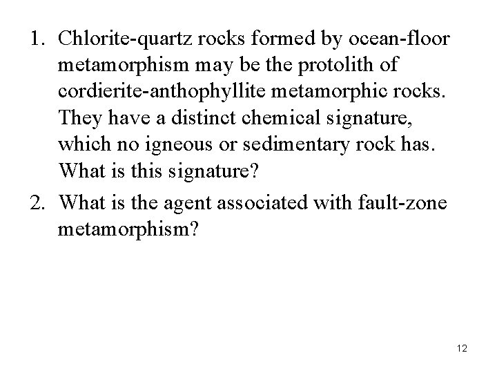 1. Chlorite-quartz rocks formed by ocean-floor metamorphism may be the protolith of cordierite-anthophyllite metamorphic