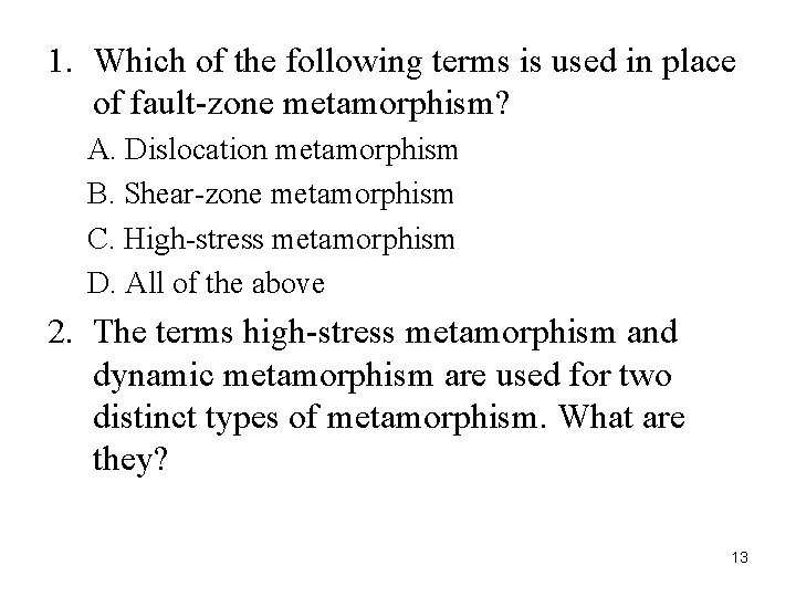 1. Which of the following terms is used in place of fault-zone metamorphism? A.