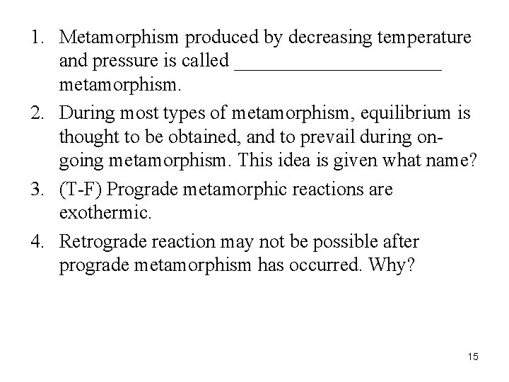 1. Metamorphism produced by decreasing temperature and pressure is called ___________ metamorphism. 2. During
