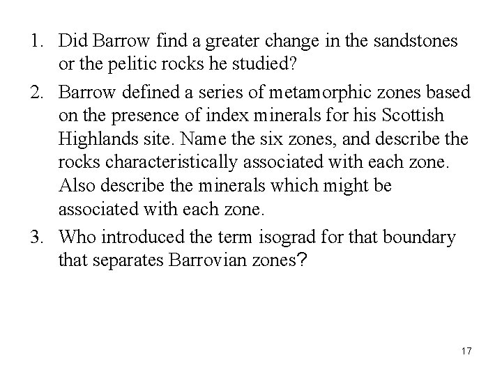 1. Did Barrow find a greater change in the sandstones or the pelitic rocks