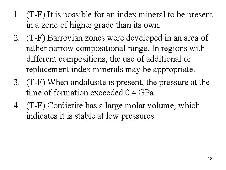 1. (T-F) It is possible for an index mineral to be present in a