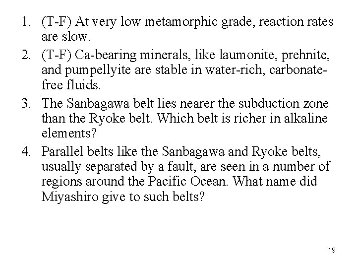 1. (T-F) At very low metamorphic grade, reaction rates are slow. 2. (T-F) Ca-bearing