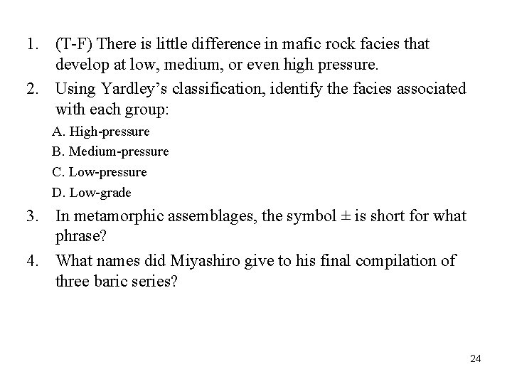 1. (T-F) There is little difference in mafic rock facies that develop at low,