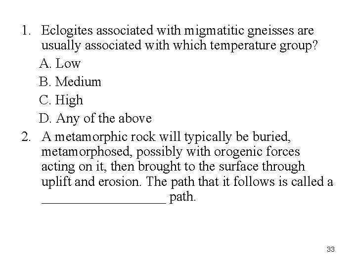 1. Eclogites associated with migmatitic gneisses are usually associated with which temperature group? A.