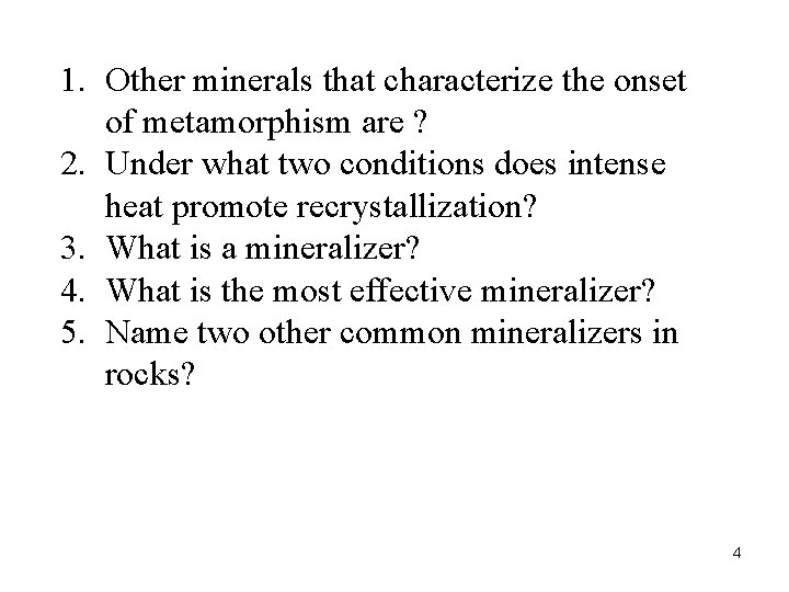 1. Other minerals that characterize the onset of metamorphism are ? 2. Under what