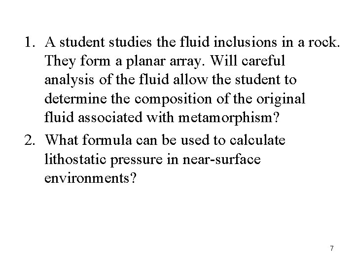 1. A student studies the fluid inclusions in a rock. They form a planar