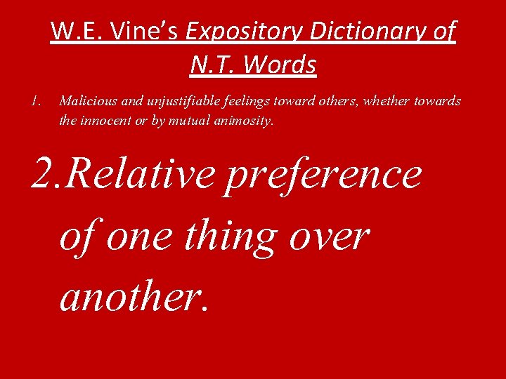 W. E. Vine’s Expository Dictionary of N. T. Words 1. Malicious and unjustifiable feelings