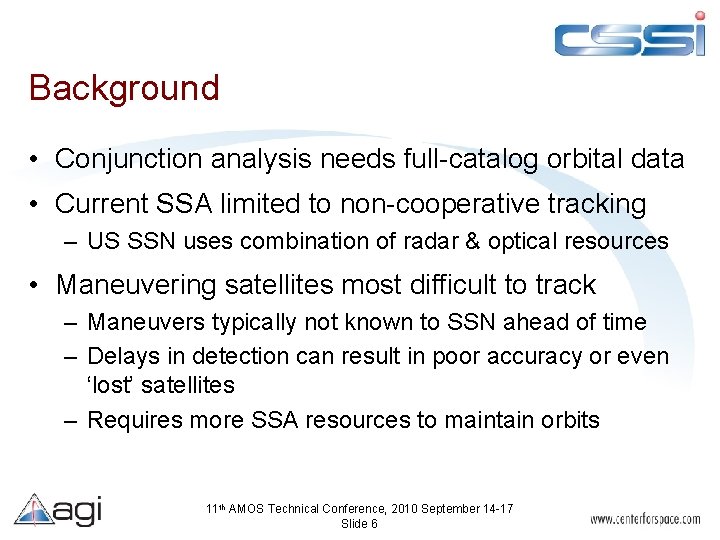 Background • Conjunction analysis needs full-catalog orbital data • Current SSA limited to non-cooperative