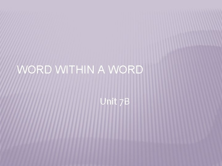 WORD WITHIN A WORD Unit 7 B 