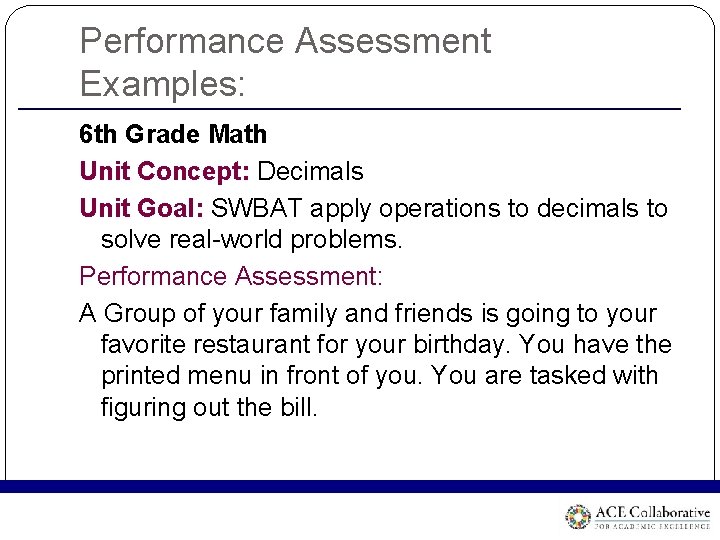 Performance Assessment Examples: 6 th Grade Math Unit Concept: Decimals Unit Goal: SWBAT apply Performance Assessment Examples: 6 th Grade Math Unit Concept: Decimals Unit Goal: SWBAT apply