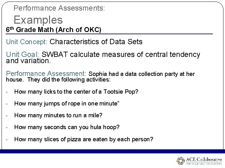 Performance Assessments: Examples 6 th Grade Math (Arch of OKC) Unit Concept: Characteristics of Performance Assessments: Examples 6 th Grade Math (Arch of OKC) Unit Concept: Characteristics of