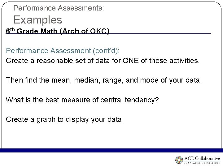 Performance Assessments: Examples 6 th Grade Math (Arch of OKC) Performance Assessment (cont’d): Create Performance Assessments: Examples 6 th Grade Math (Arch of OKC) Performance Assessment (cont’d): Create