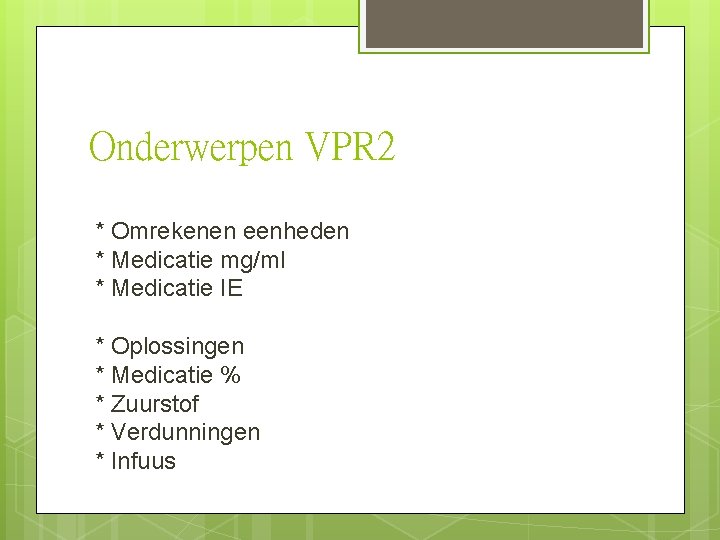 Onderwerpen VPR 2 * Omrekenen eenheden * Medicatie mg/ml * Medicatie IE * Oplossingen