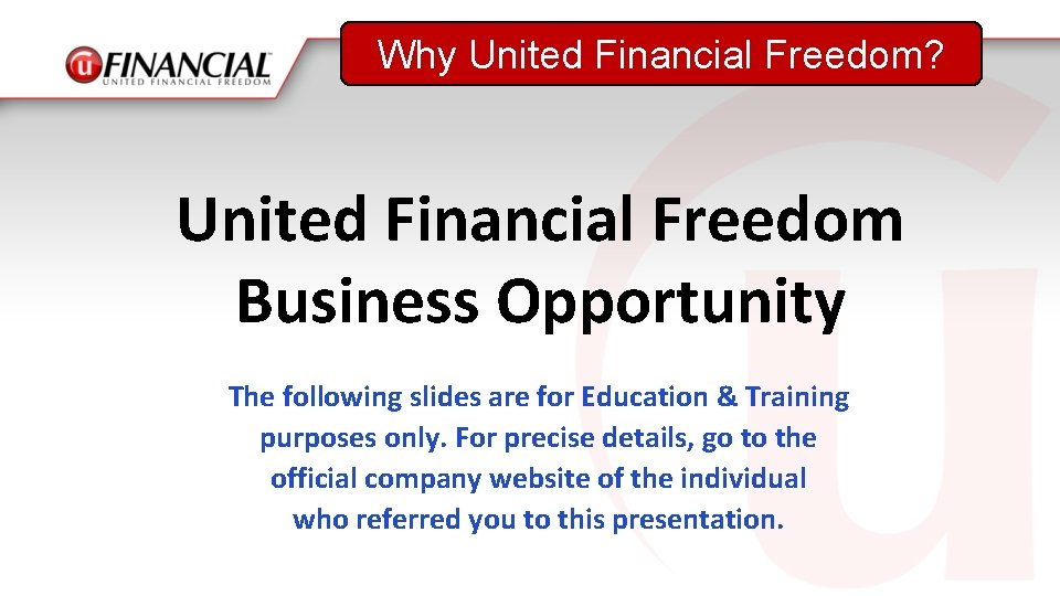 Why United Financial Freedom? United Financial Freedom Business Opportunity The following slides are for
