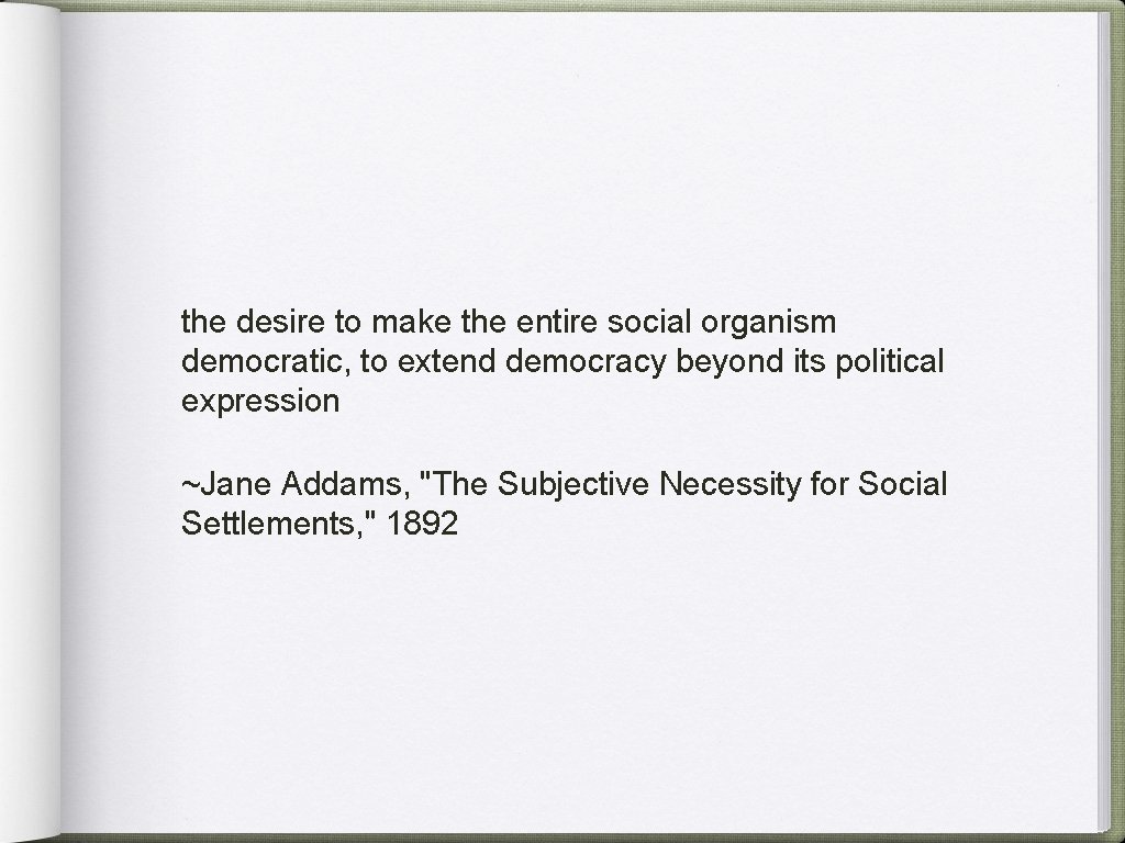 the desire to make the entire social organism democratic, to extend democracy beyond its