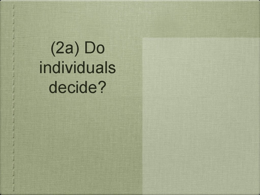 (2 a) Do individuals decide? 
