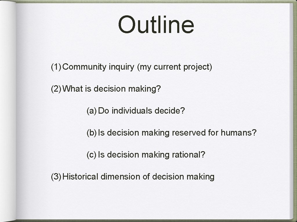 Outline (1) Community inquiry (my current project) (2) What is decision making? (a) Do