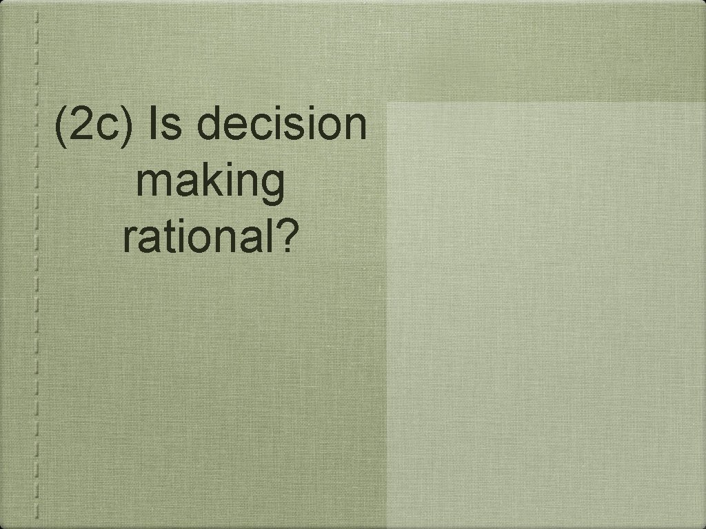 (2 c) Is decision making rational? 