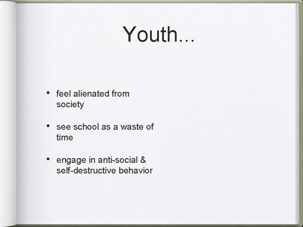Youth. . . • feel alienated from society • see school as a waste