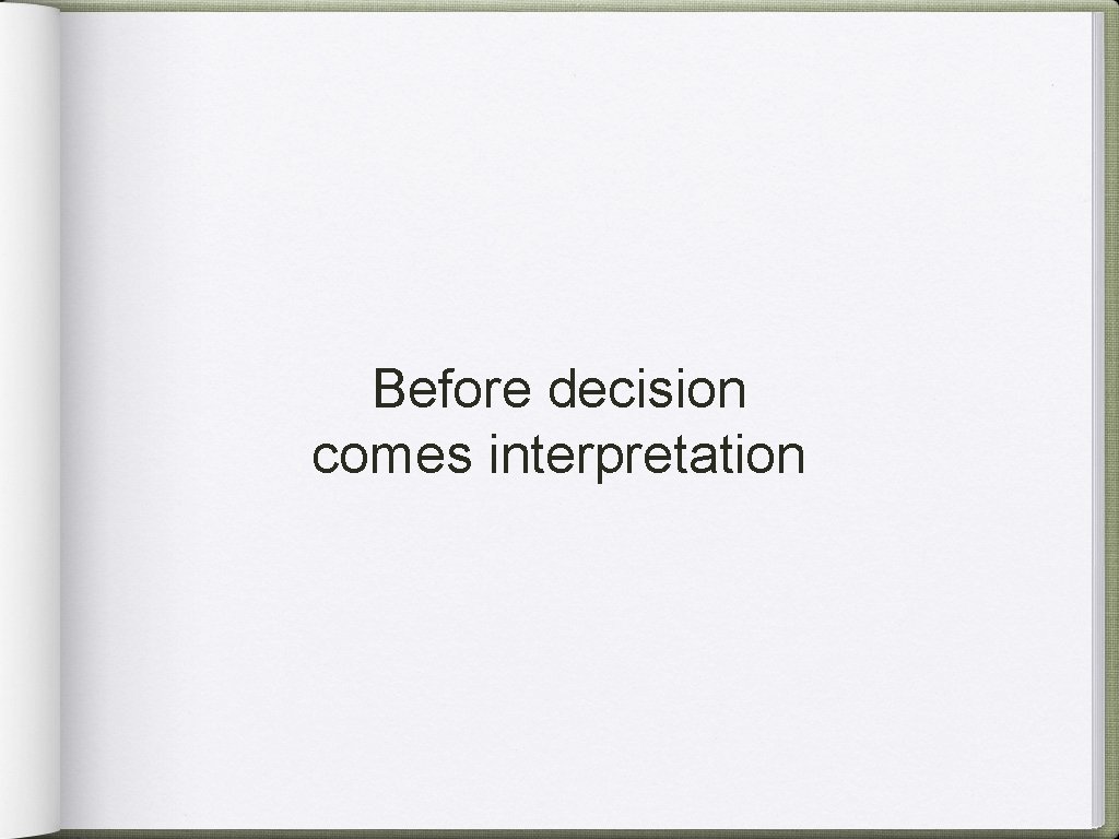 Before decision comes interpretation 